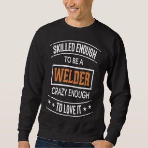 Welder Quote Skilled Enough Shirt Gift For Men Wel