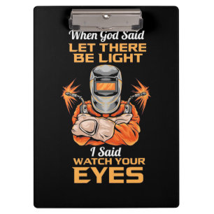 Welder Said Watch Your Eyes Clipboard