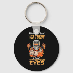 Welder Said Watch Your Eyes Key Ring