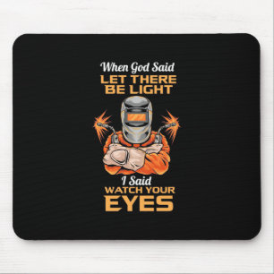 Welder Said Watch Your Eyes Mouse Pad