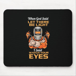 Welder Said Watch Your Eyes Mouse Pad