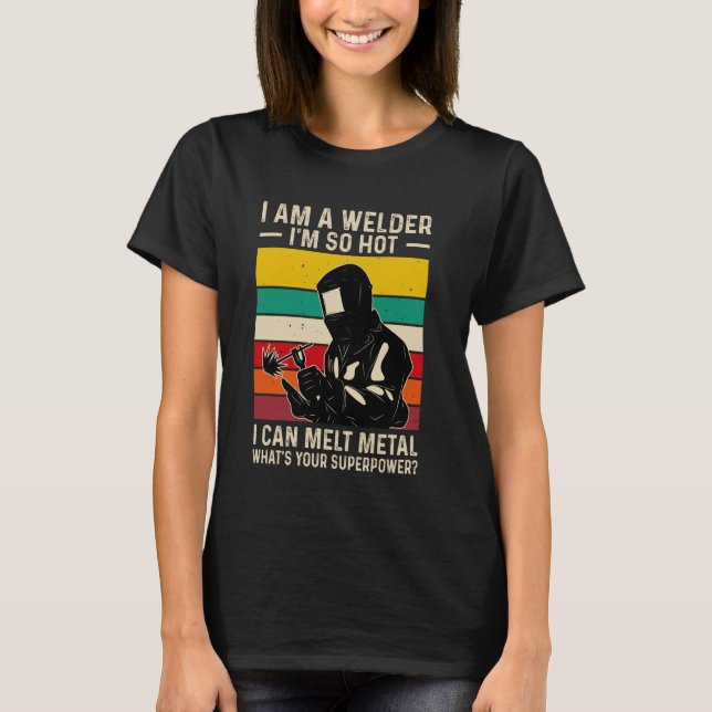 Welder Saying Funny Welding Quote Boilermaker Weld T-Shirt (Front)