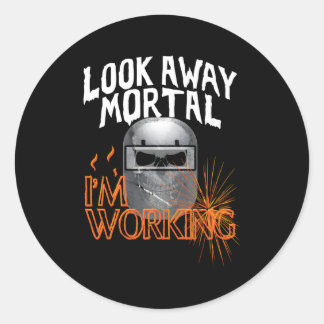 Welder Saying Look Away Mortal Skull Hood Welding Classic Round Sticker