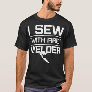 Welder Sew With Fire Welding Pipeliner Welds Gag G T-Shirt