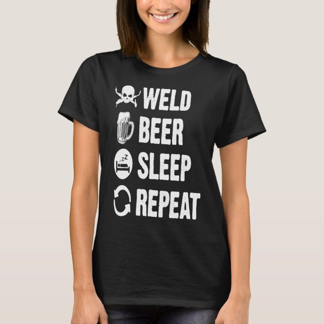 Welder Shirt  Weld Beer Sleep Repeat Tee Welder Gi (Front)