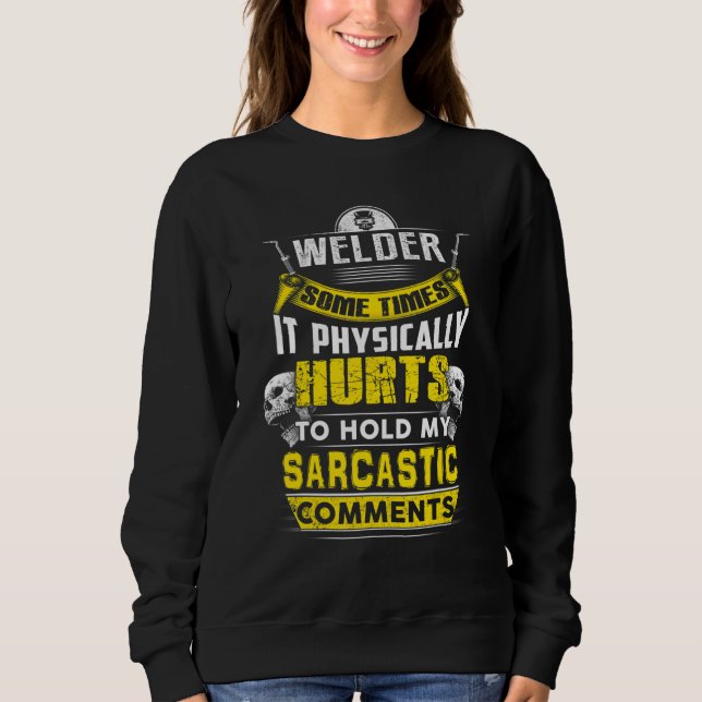 welder some times hurts sarcastic comments sweatshirt (Front)