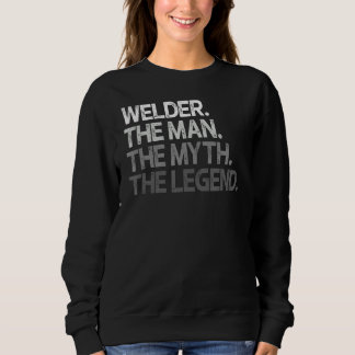 Welder  The Man Myth Legend Sweatshirt