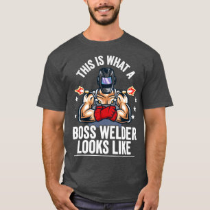 Welder This Is What A Boss Welder Looks Like T-Shirt