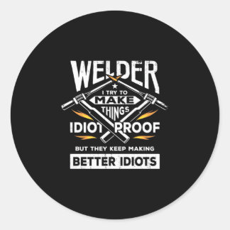 Welder Try To Make Things Classic Round Sticker