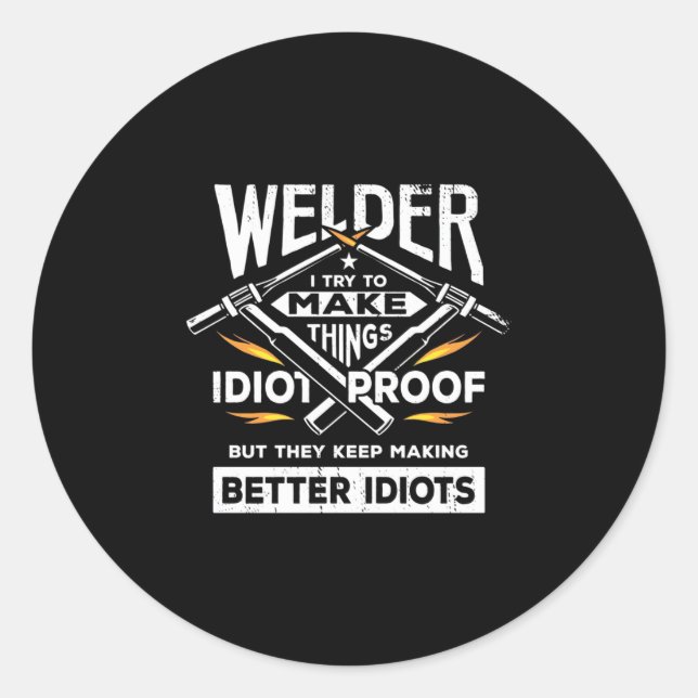 Welder Try To Make Things Classic Round Sticker (Front)