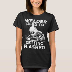 welder used to getting flashed weld T-Shirt