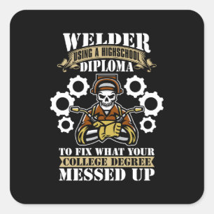 Welder Using A Highschool Diploma Welding Weld Square Sticker