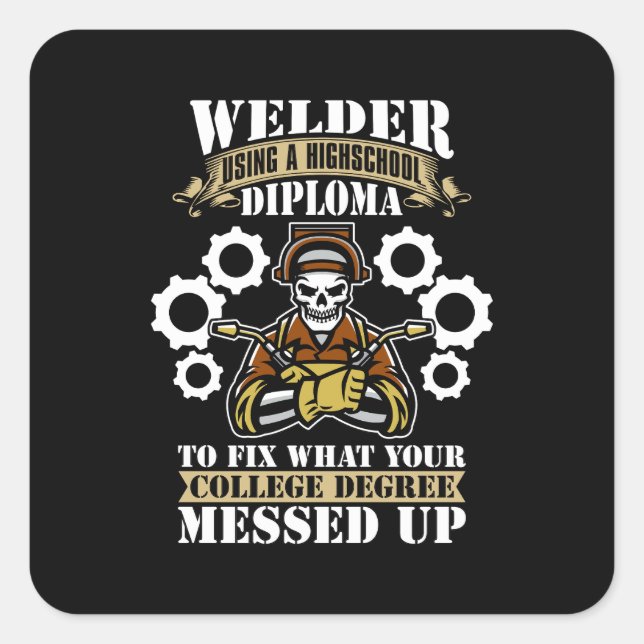 Welder Using A Highschool Diploma Welding Weld Square Sticker (Front)