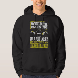 Welder Warning Dont Tell Me How To Do My Job Cmd5 Hoodie