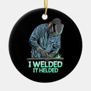 Welder Welded It Helded Ceramic Ornament