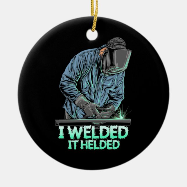 Welder Welded It Helded Ceramic Ornament (Front)