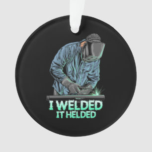 Welder Welded It Helded Ornament