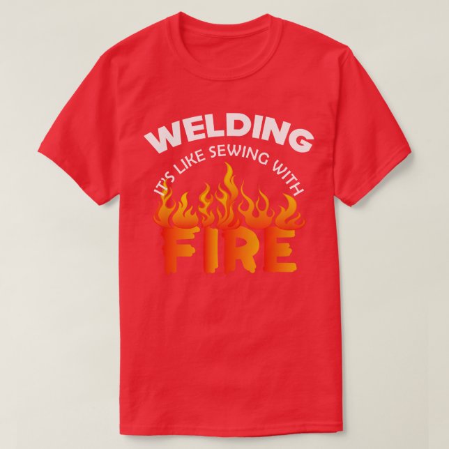 Welder Welding its like  with fire T-Shirt (Design Front)