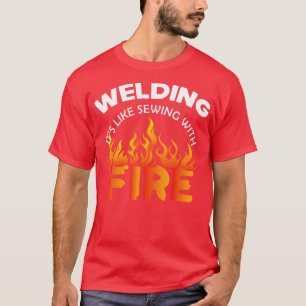 Welder Welding its like  with fire T-Shirt