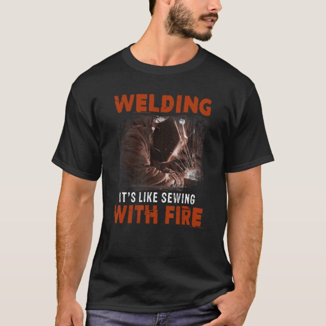 Welder Welding Like Sewing With Fire T-Shirt (Front)