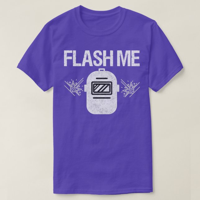 Welder welding mask Flash Me gift  T-Shirt (Design Front)