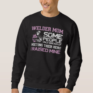 Welder Welding Mother Vintage Welder Mom Some Peop Sweatshirt