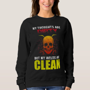 Welder  Welding Saying My Welds Are Clean Sweatshirt