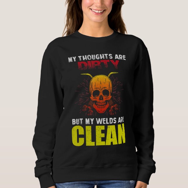 Welder  Welding Saying My Welds Are Clean Sweatshirt (Front)