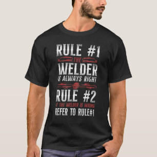 Welder Welding Vintage Rule 1 The Welder Is Always T-Shirt