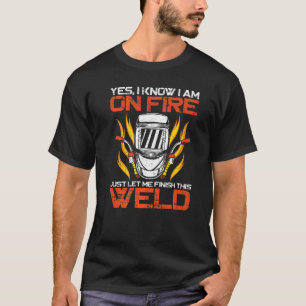 Welder Welding Vintage Yes I Know I Am On Fire Jus T-Shirt