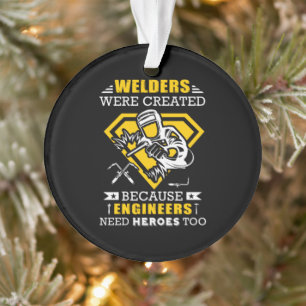 Welder Were Created Because Engineers Need Hero Ornament