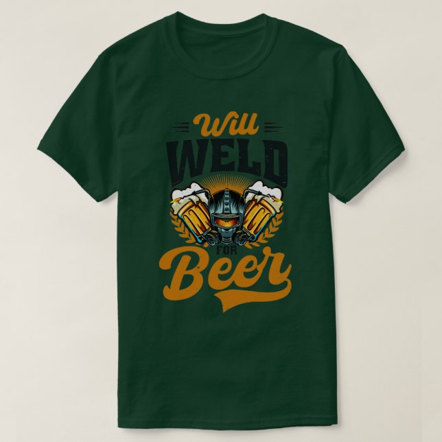 Welder Will Weld For Beer (2) T-Shirt (Design Front)