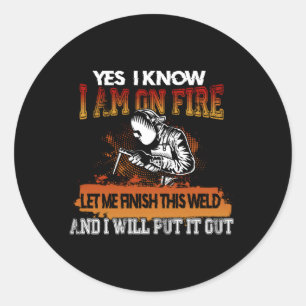 Welder Yes I Know I Am On Fire Classic Round Sticker