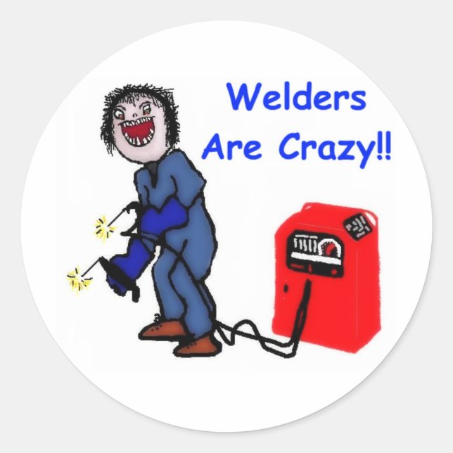 Welders are Crazy Classic Round Sticker (Front)