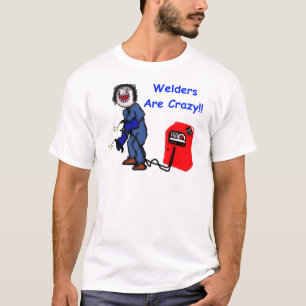 Welders are Crazy T-Shirt