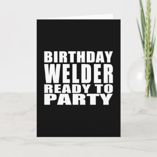 Welders : Birthday Welder Ready to Party Card