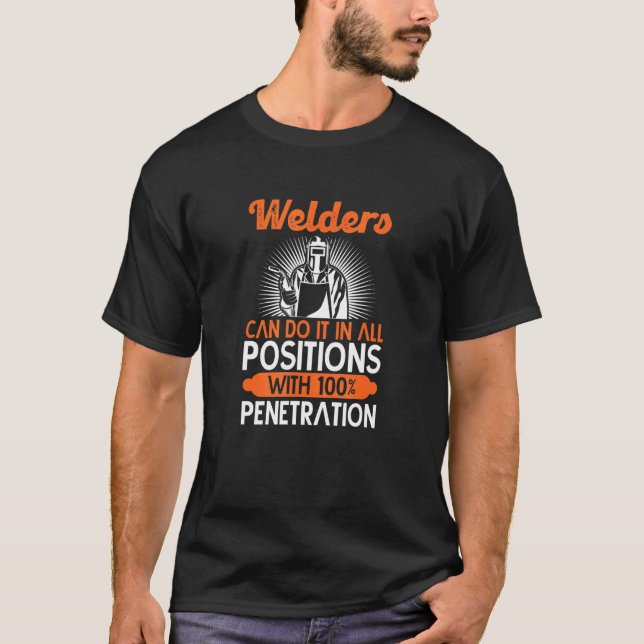 welders can do it in all positions for a welding f T-Shirt (Front)