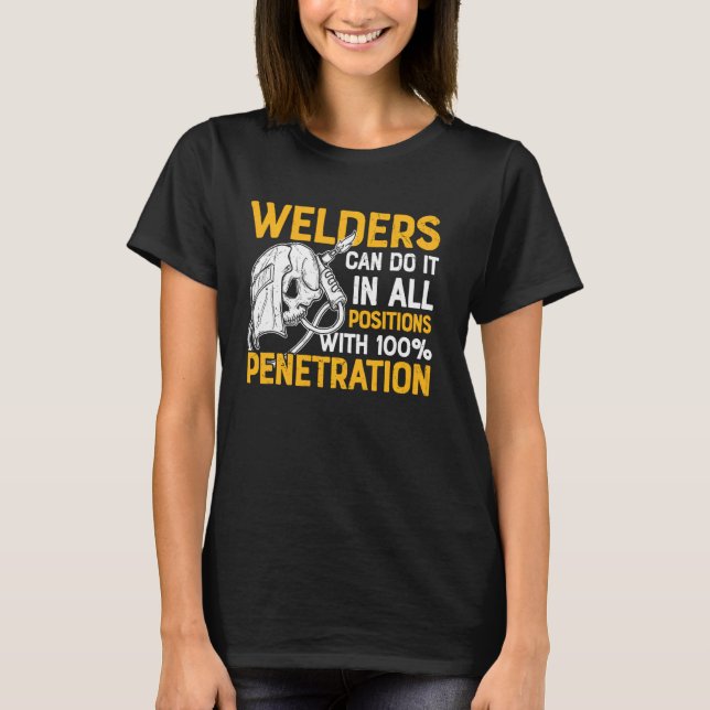 Welders Can Do It In All Positions Funny Sayings H T-Shirt (Front)