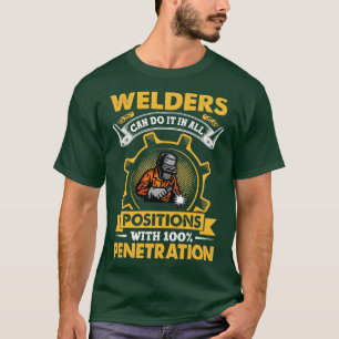 Welders Can Do It In All Positions Funny Welder  T-Shirt