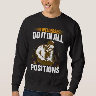 Welders Do In All Positions Welder Sweatshirt