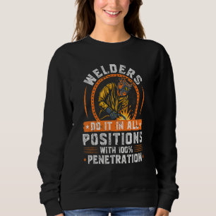 Welders Do It In All Positions Fabrication Weldin Sweatshirt