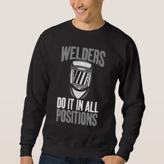 Welders do it in all Positions  Welding Sweatshirt (Front)