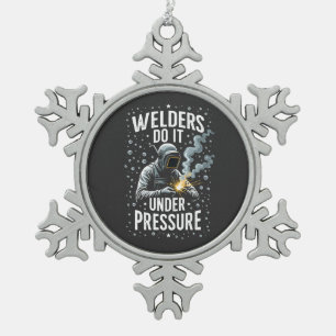 Welders do it Under Pressure Sea Welder Worker  Snowflake Pewter Christmas Ornament