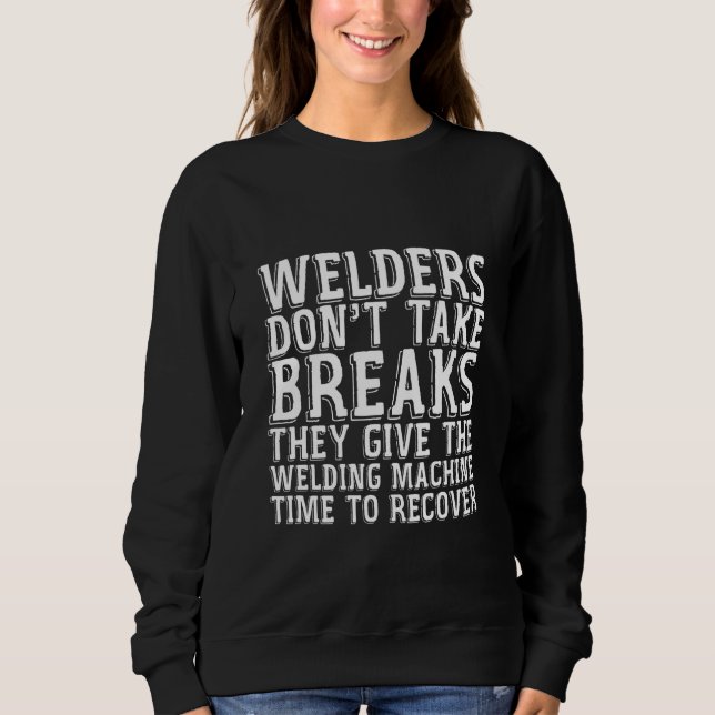Welders Don't Take Breaks Sweatshirt (Front)