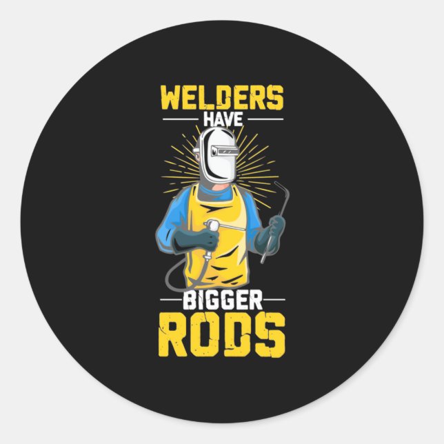 Welders Have Bigger Rods Classic Round Sticker (Front)
