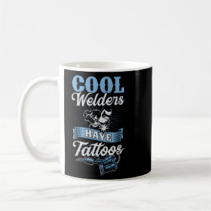 Welders Have Tattoos Inked Tattooed Welder  Coffee Mug