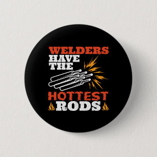 Welders Have the Hottest Rods 6 Cm Round Badge