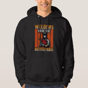 Welders Have The Hottest Rods Welder  2 Hoodie