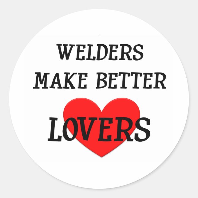 Welders Make Better Lovers Classic Round Sticker (Front)