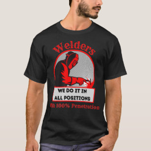 Welders, We Do It In All Positions Funny Welding H T-Shirt
